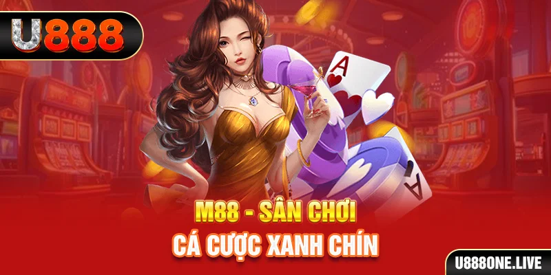 M88 - Sân chơi cá cược xanh chín