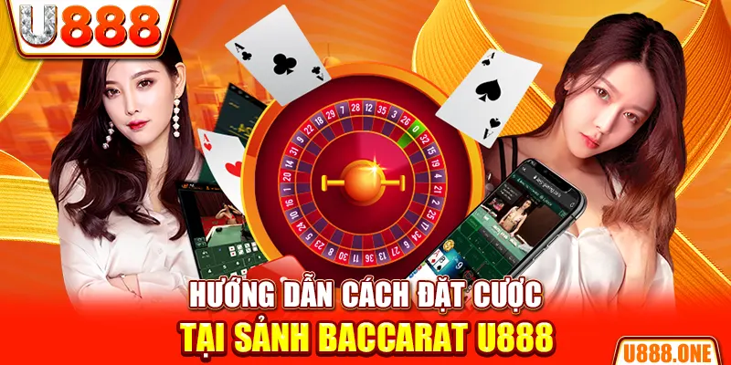 Hướng dẫn cách đặt cược tại sảnh Baccarat U888