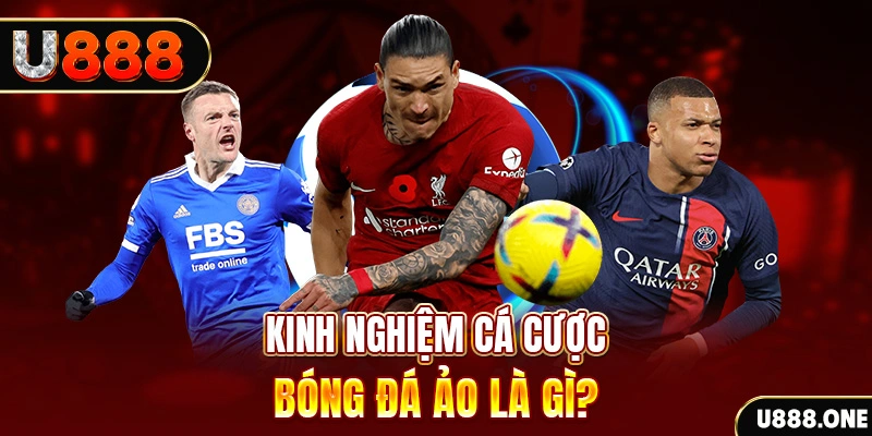 Kinh nghiệm cá cược Bóng đá ảo là gì?