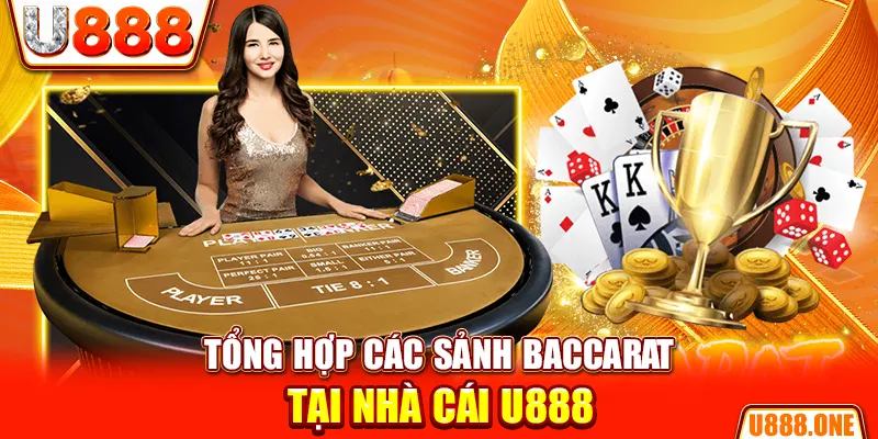 Tổng hợp các sảnh Baccarat tại nhà cái U888