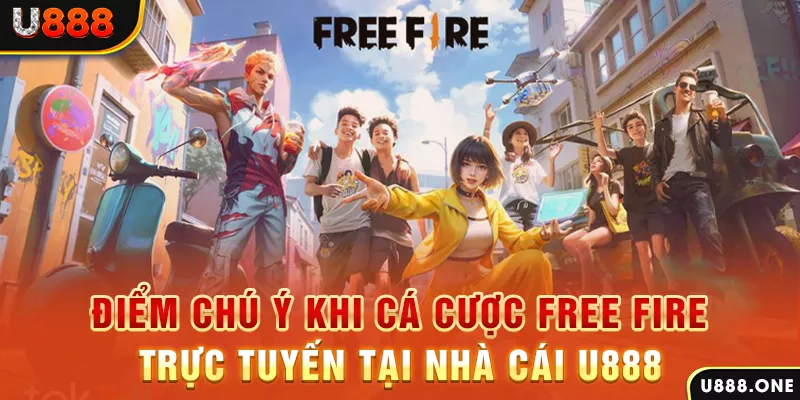 Điểm chú ý khi cá cược Free Fire trực tuyến tại nhà cái U888