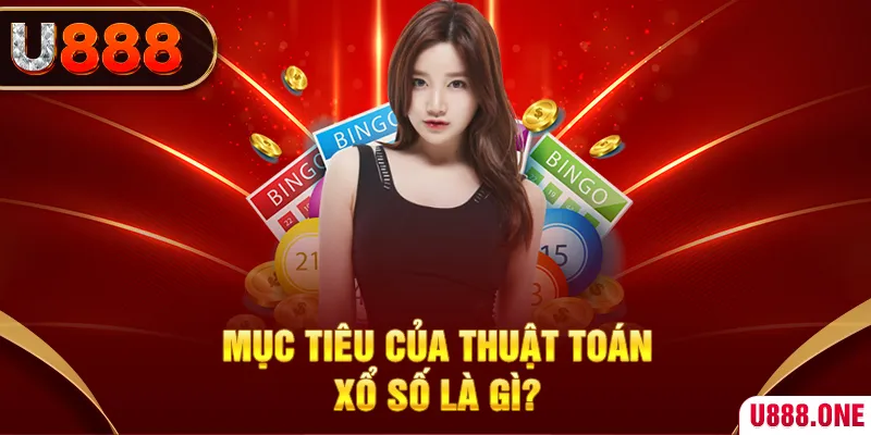 Mục tiêu của thuật toán Xổ số là gì?