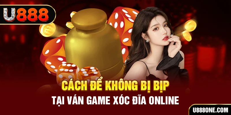 Cách để không bị bịp tại ván game Xóc Đĩa online