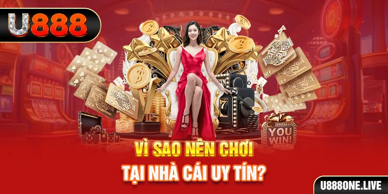 Vì sao nên chơi tại nhà cái uy tín?